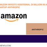 Amazon Invests Additional $4 Billion in AI Startup Anthropic